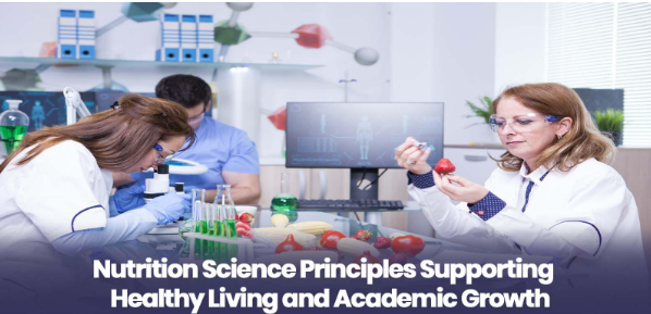Nutrition Science Principles Supporting Healthy Living and Academic Growth